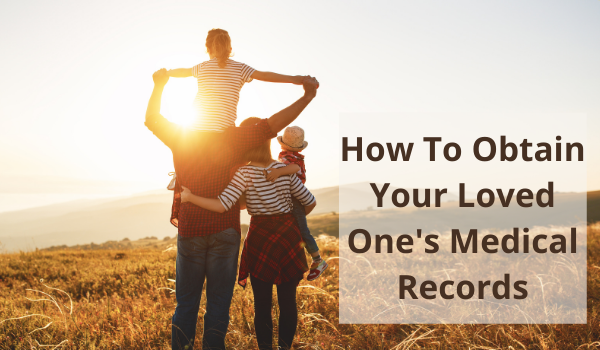 How Do I Obtain My Loved One's Medical Records?